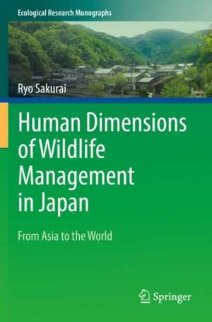 Human Dimensions of Wildlife Management in Japan: From Asia to the World de Ryo Sakurai