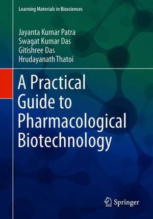 A Practical Guide to Pharmacological Biotechnology de Jayanta Kumar Patra