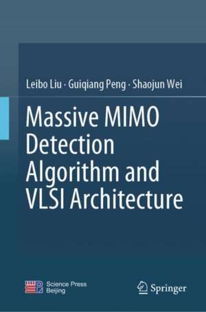 Massive MIMO Detection Algorithm and VLSI Architecture de Leibo Liu