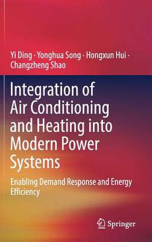 Integration of Air Conditioning and Heating into Modern Power Systems: Enabling Demand Response and Energy Efficiency de Yi Ding