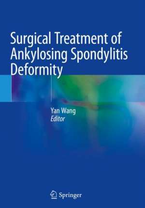 Surgical Treatment of Ankylosing Spondylitis Deformity de Yan Wang