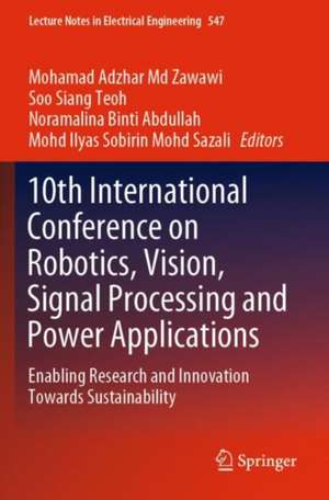 10th International Conference on Robotics, Vision, Signal Processing and Power Applications: Enabling Research and Innovation Towards Sustainability de Mohamad Adzhar Md Zawawi