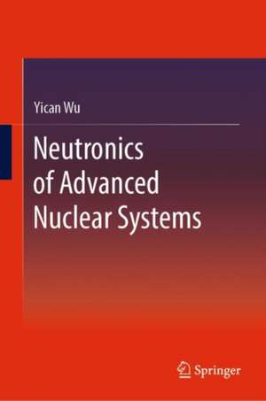 Neutronics of Advanced Nuclear Systems de Yican Wu