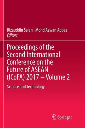 Proceedings of the Second International Conference on the Future of ASEAN (ICoFA) 2017 – Volume 2: Science and Technology de Rizauddin Saian