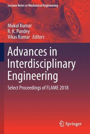 Advances in Interdisciplinary Engineering: Select Proceedings of FLAME 2018 de Mukul Kumar