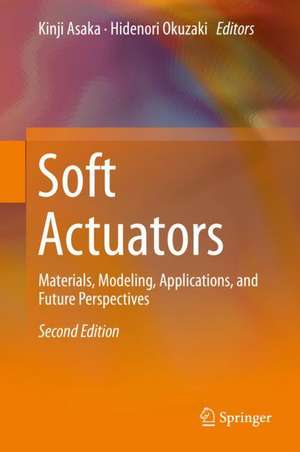 Soft Actuators: Materials, Modeling, Applications, and Future Perspectives de Kinji Asaka