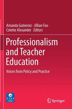 Professionalism and Teacher Education: Voices from Policy and Practice de Amanda Gutierrez