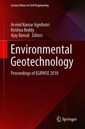 Environmental Geotechnology: Proceedings of EGRWSE 2018 de Arvind Kumar Agnihotri