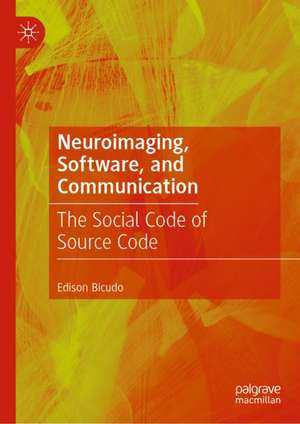 Neuroimaging, Software, and Communication: The Social Code of Source Code de Edison Bicudo