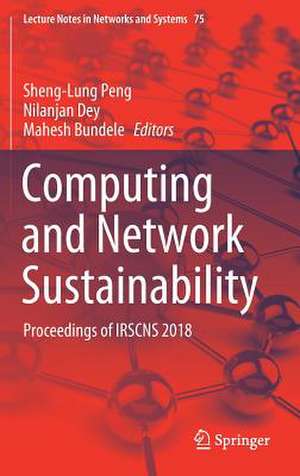 Computing and Network Sustainability: Proceedings of IRSCNS 2018 de Sheng-Lung Peng