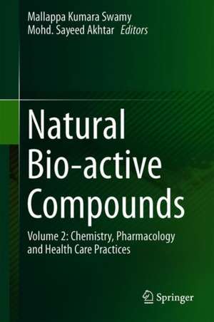 Natural Bio-active Compounds: Volume 2: Chemistry, Pharmacology and Health Care Practices de Mallappa Kumara Swamy