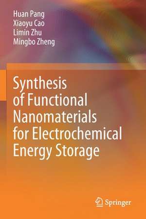 Synthesis of Functional Nanomaterials for Electrochemical Energy Storage de Huan Pang