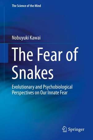 The Fear of Snakes: Evolutionary and Psychobiological Perspectives on Our Innate Fear de Nobuyuki Kawai