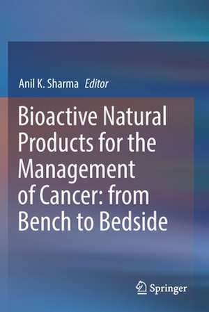 Bioactive Natural Products for the Management of Cancer: from Bench to Bedside de Anil K. Sharma