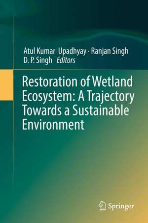 Restoration of Wetland Ecosystem: A Trajectory Towards a Sustainable Environment de Atul Kumar Upadhyay