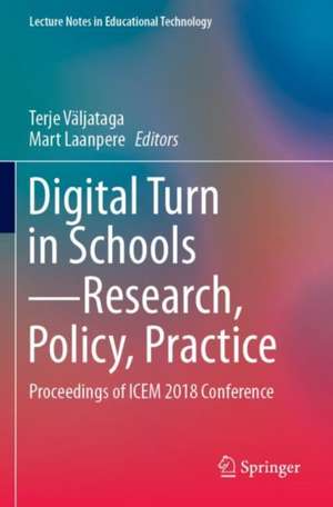 Digital Turn in Schools—Research, Policy, Practice: Proceedings of ICEM 2018 Conference de Terje Väljataga