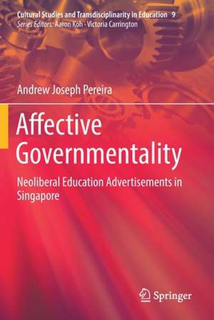 Affective Governmentality: Neoliberal Education Advertisements in Singapore de Andrew Joseph Pereira