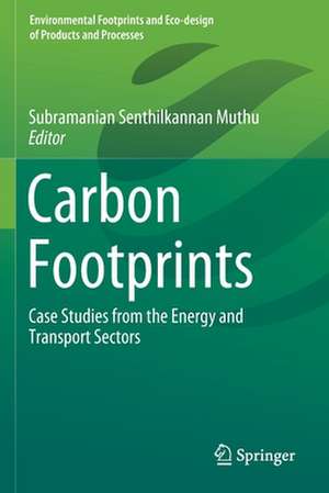 Carbon Footprints: Case Studies from the Energy and Transport Sectors de Subramanian Senthilkannan Muthu