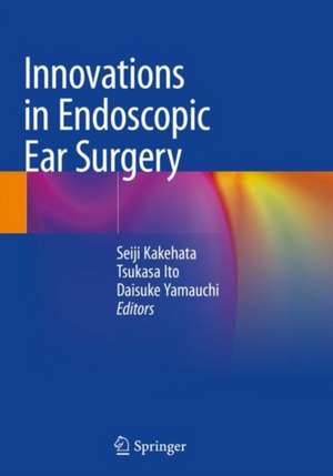 Innovations in Endoscopic Ear Surgery de Seiji Kakehata