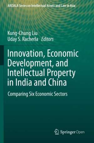 Innovation, Economic Development, and Intellectual Property in India and China: Comparing Six Economic Sectors de Kung-Chung Liu