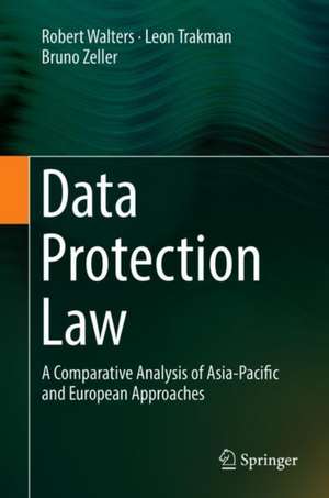 Data Protection Law: A Comparative Analysis of Asia-Pacific and European Approaches de Robert Walters