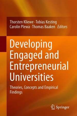 Developing Engaged and Entrepreneurial Universities: Theories, Concepts and Empirical Findings de Thorsten Kliewe