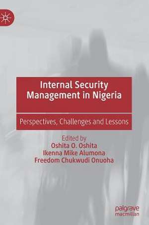 Internal Security Management in Nigeria: Perspectives, Challenges and Lessons de Oshita O. Oshita