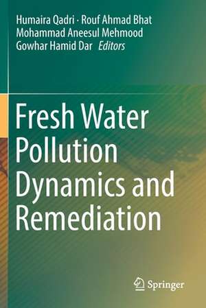 Fresh Water Pollution Dynamics and Remediation de Humaira Qadri