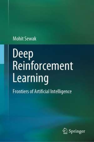 Deep Reinforcement Learning: Frontiers of Artificial Intelligence de Mohit Sewak