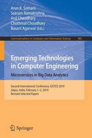 Emerging Technologies in Computer Engineering: Microservices in Big Data Analytics: Second International Conference, ICETCE 2019, Jaipur, India, February 1–2, 2019, Revised Selected Papers de Arun K. Somani