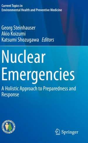 Nuclear Emergencies: A Holistic Approach to Preparedness and Response de Georg Steinhauser