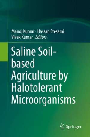 Saline Soil-based Agriculture by Halotolerant Microorganisms de Manoj Kumar