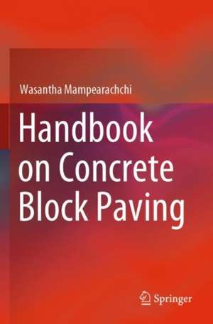 Handbook on Concrete Block Paving de Wasantha Mampearachchi