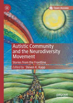 Autistic Community and the Neurodiversity Movement: Stories from the Frontline de Steven K. Kapp