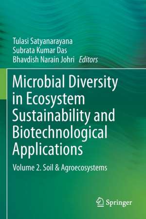 Microbial Diversity in Ecosystem Sustainability and Biotechnological Applications: Volume 2. Soil & Agroecosystems de Tulasi Satyanarayana