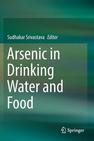 Arsenic in Drinking Water and Food de Sudhakar Srivastava