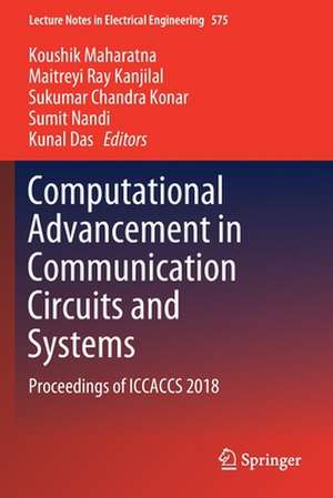 Computational Advancement in Communication Circuits and Systems: Proceedings of ICCACCS 2018 de Koushik Maharatna