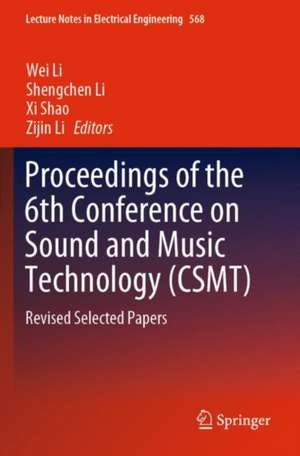 Proceedings of the 6th Conference on Sound and Music Technology (CSMT): Revised Selected Papers de Wei Li