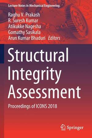 Structural Integrity Assessment: Proceedings of ICONS 2018 de Raghu V. Prakash