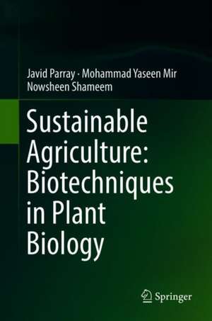 Sustainable Agriculture: Biotechniques in Plant Biology de Javid Ahmad Parray