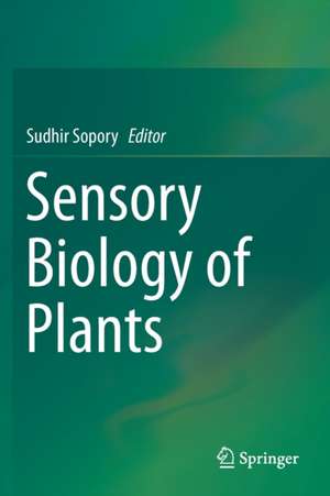 Sensory Biology of Plants de Sudhir Sopory