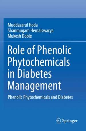 Role of Phenolic Phytochemicals in Diabetes Management: Phenolic Phytochemicals and Diabetes de Muddasarul Hoda