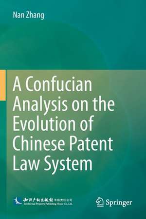 A Confucian Analysis on the Evolution of Chinese Patent Law System de Nan Zhang