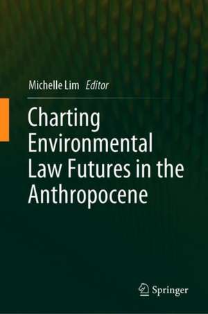 Charting Environmental Law Futures in the Anthropocene de Michelle Lim