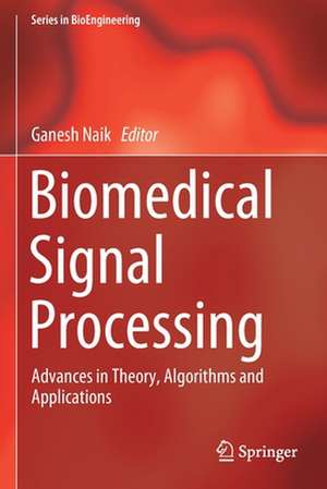 Biomedical Signal Processing: Advances in Theory, Algorithms and Applications de Ganesh Naik