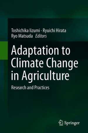 Adaptation to Climate Change in Agriculture: Research and Practices de Toshichika Iizumi