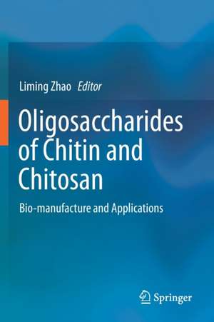 Oligosaccharides of Chitin and Chitosan: Bio-manufacture and Applications de Liming Zhao