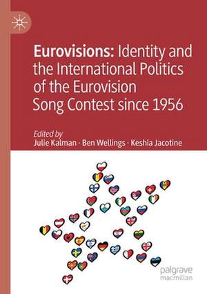 Eurovisions: Identity and the International Politics of the Eurovision Song Contest since 1956 de Julie Kalman