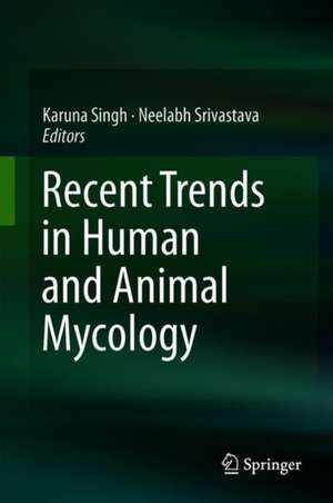 Recent Trends in Human and Animal Mycology de Karuna Singh