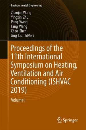 Proceedings of the 11th International Symposium on Heating, Ventilation and Air Conditioning (ISHVAC 2019): Volume I: Indoor and Outdoor Environment de Zhaojun Wang